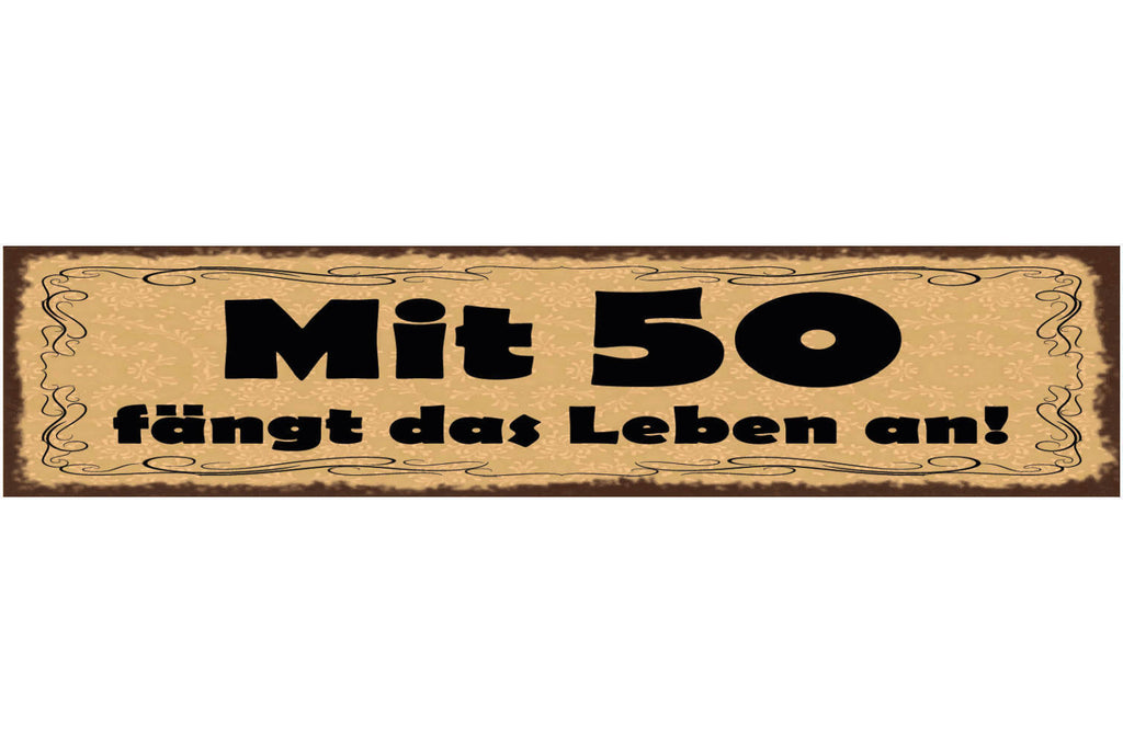 Schild Mit 50 Fängt Das Leben An Alter Geburtstag Alt 46 x 10 Blech od. Holz