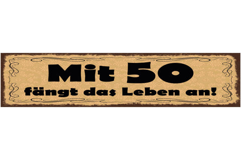 Schild Mit 50 Fängt Das Leben An Alter Geburtstag Alt 46 x 10 Blech od. Holz