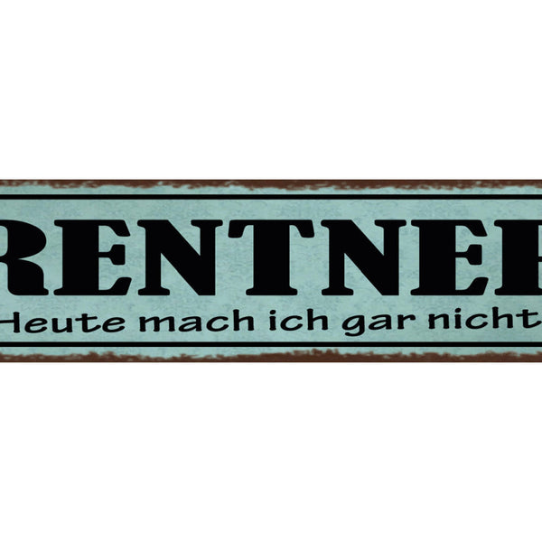 Schild Rentner Heute Mache Ich Gar Nix Pension Rente Frei 46 x 10 Blech od.Holz