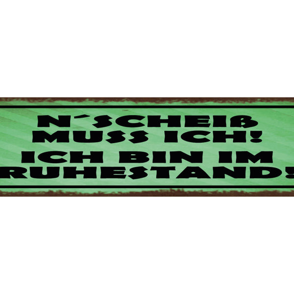Schild M'Scheiß Muss Ich Ich Bin Im Ruhestand Pension Rente 46x10 Blech od. Holz