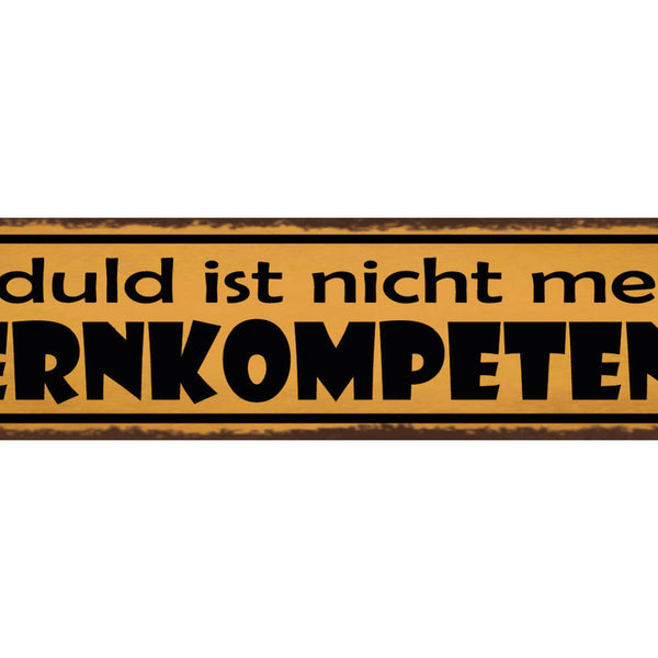 Schild Geduld Ist Nicht Meine Kernkompetenz Ungeduld 46 x 10 Blech od. Holz