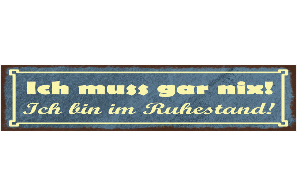 Schild Ich Muss Gar Nix Ich Bin Im Ruhestand Pension Rente 46x10 Blech od. Holz