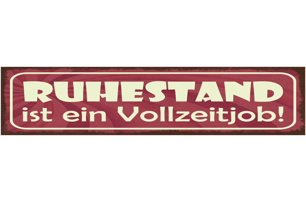Schild Ruhestand Ist Ein Vollzeit Job Arbeit Pension Rente 46 x 10 Blech od.Holz