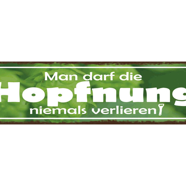 Schild Man Darf Die Hopfnung Niemals Verlieren Bier Hopfen 46 x 10 Blech od.Holz