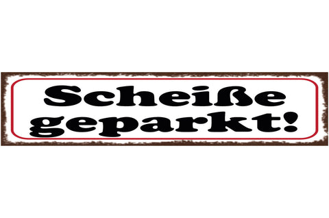 Schild Scheiße Geparkt Parken Parkplatz Auto 46 x 10 Blech od. Holz