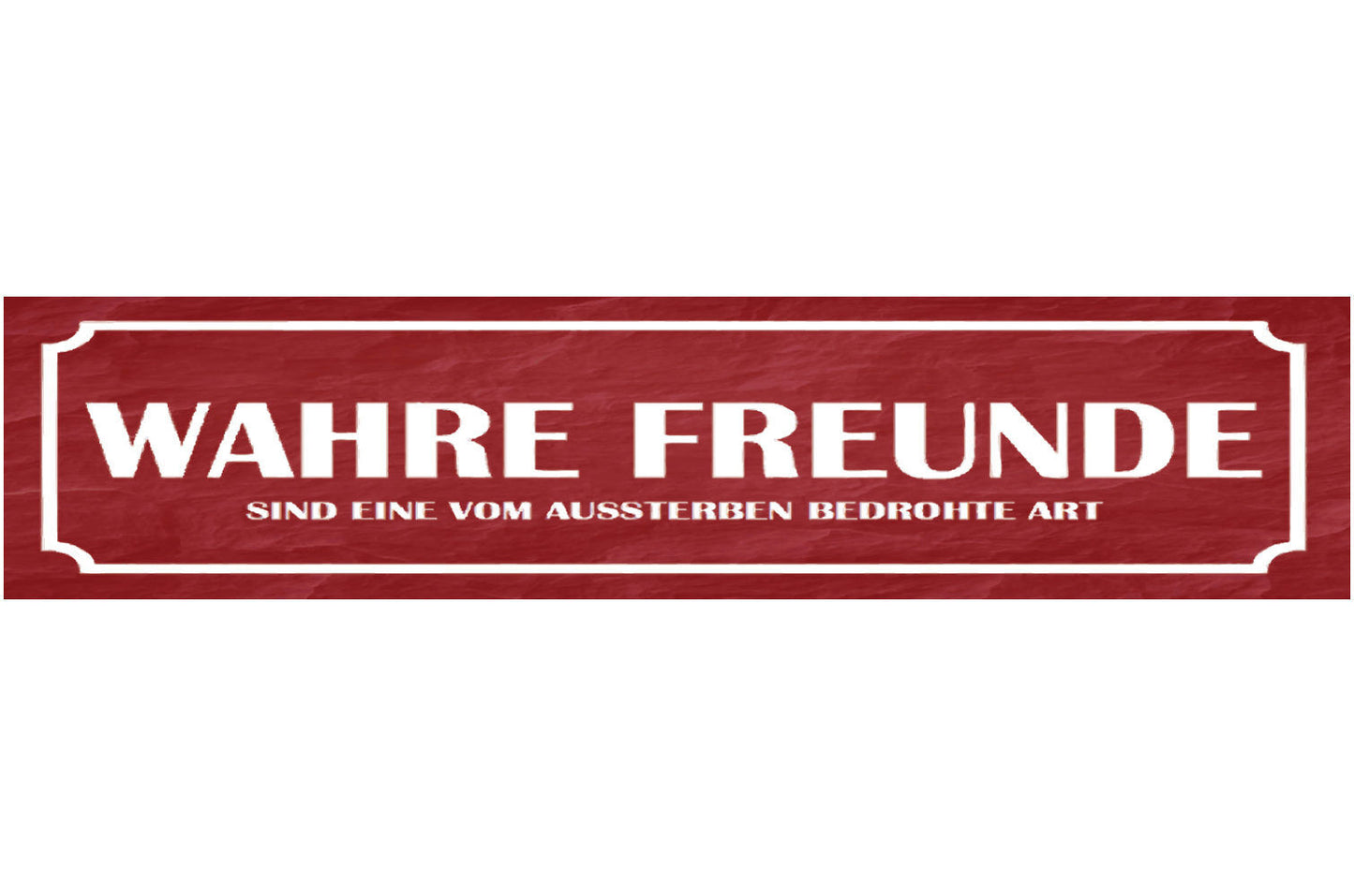 Schild Wahre Freunde Echte Selten Ausssterben Seltenheit 46 x 10 Blech od. Holz