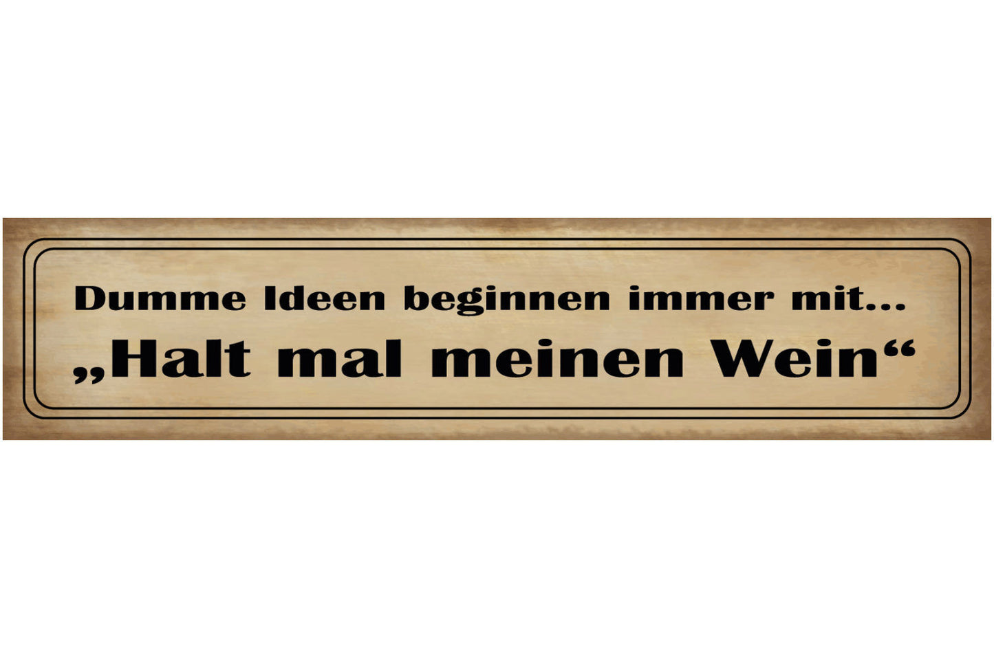 Schild Dumme Ideen Wein Halten Glas Alkohol Betrunken Bar 46 x 10 Blech od. Holz