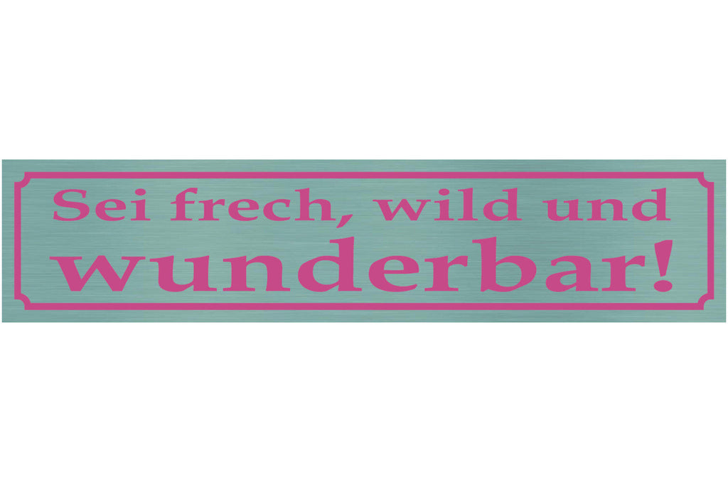 Schild Frech Wild Wunderbar Keck Crazy Schön Charakter 46 x 10 Blech od. Holz