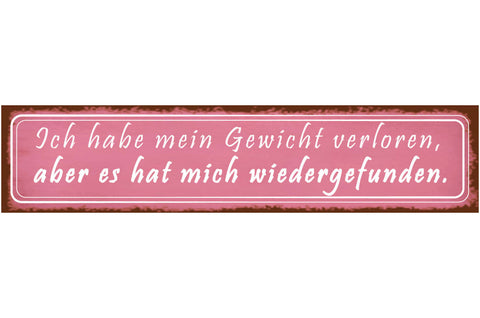 Schild Gewicht Verloren Gefunden Abnehmen Zunehmen Diät  46 x 10 Blech od. Holz