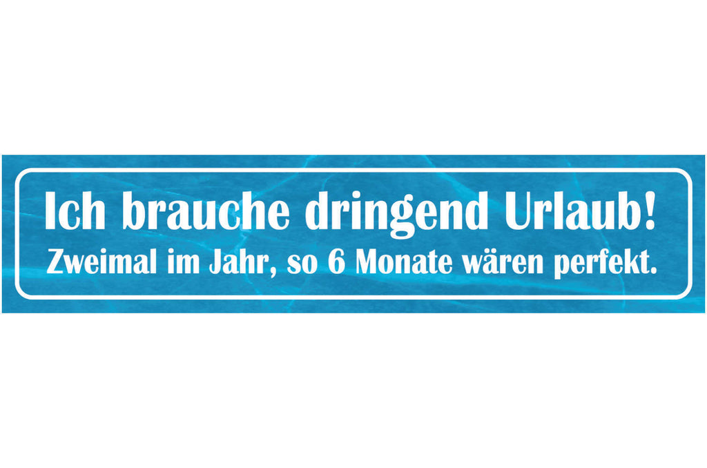 Schild Brauche Urlaub Ferien Arbeit Job Ganzjährig Monat 46 x 10 Blech od. Holz