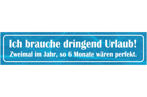 Schild Brauche Urlaub Ferien Arbeit Job Ganzjährig Monat 46 x 10 Blech od. Holz