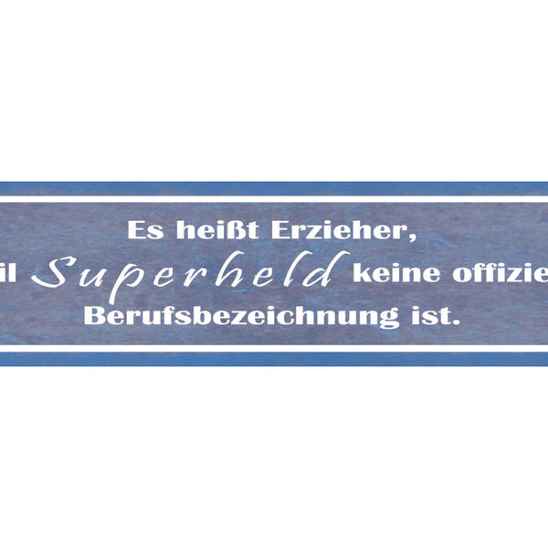 Schild Erzieher Superheld Beruf Kinder Pädagoge Kind 46 x 10 Blech od. Holz