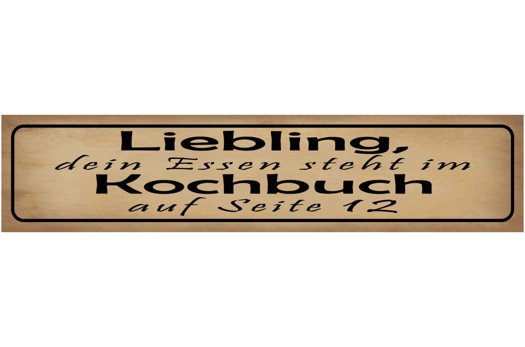 Schild Liebling Essen Kochbuch Kochen Küche Liebe Ehe 46 x 10 Blech od. Holz