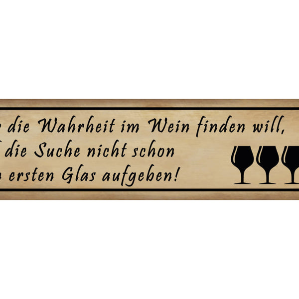 Schild Wahrheit Wein Trinken Suche Glas Alkohol Rebe 46 x 10 Blech od. Holz