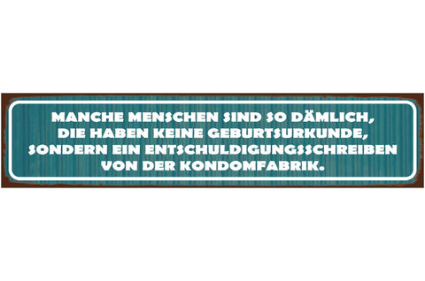 Schild Menschen Dämlich Dumm Geburt Entschuldigung Kondom 46 x 10 Blech od. Holz