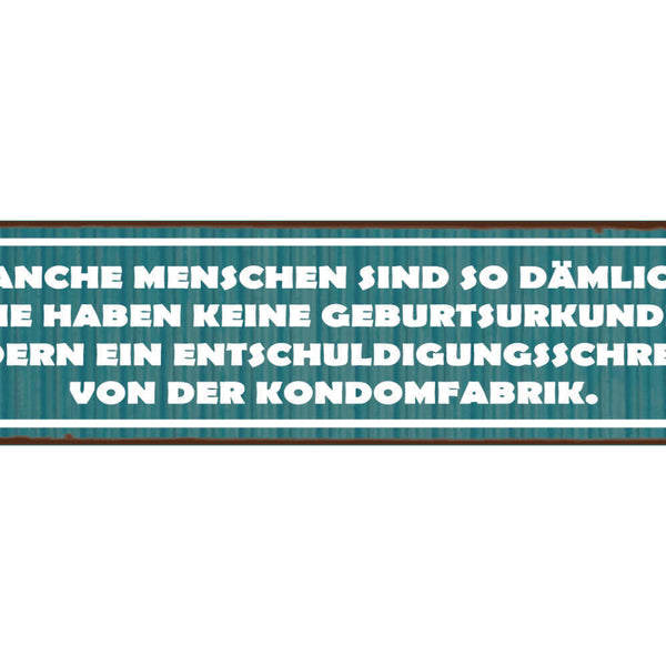 Schild Menschen Dämlich Dumm Geburt Entschuldigung Kondom 46 x 10 Blech od. Holz