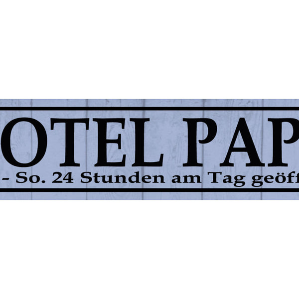 Schild Hotel Papa Papi Vater 24h Mo-So Eltern Familie Kind 46 x 10 Blech od.Holz