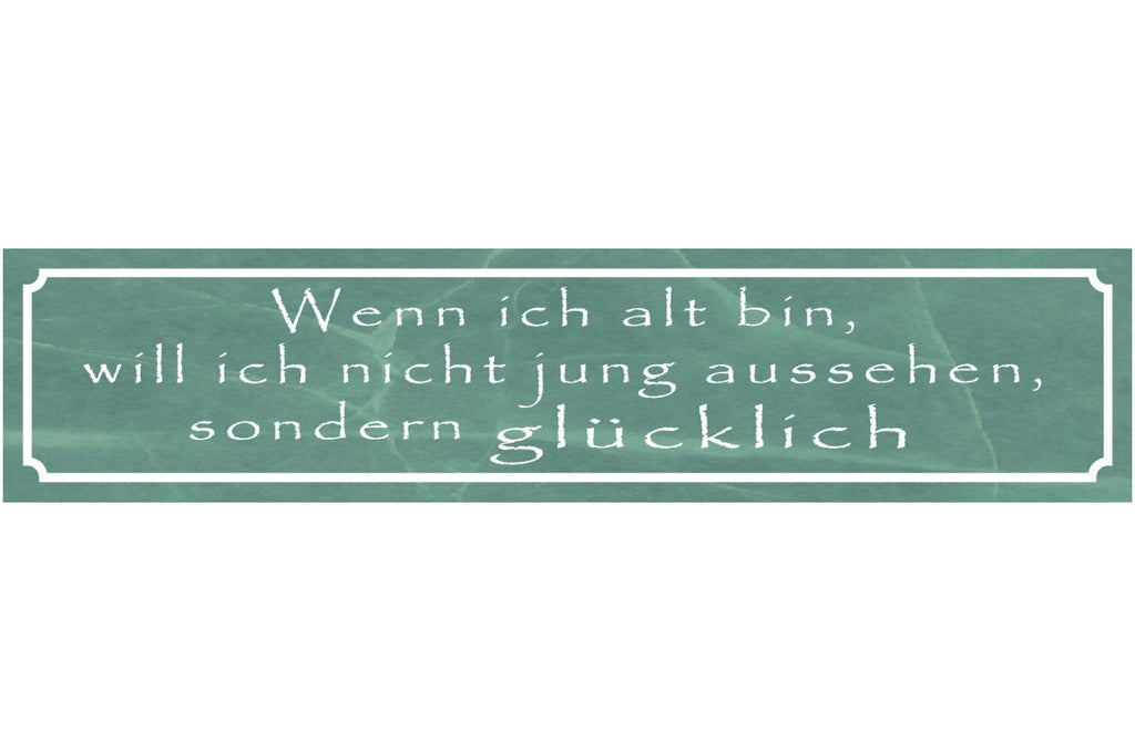 Schild Alt Alter Jung Aussehen Glücklich Glück Leben 46 x 10 Blech od. Holz