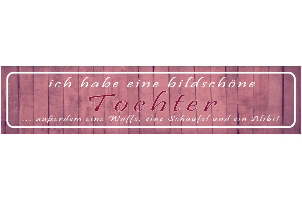 Schild Bildschöne Tochter Vater Waffe Freund Liebe Schutz 46 x 10 Blech od. Holz