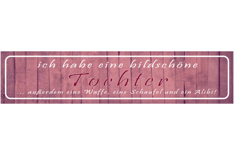 Schild Bildschöne Tochter Vater Waffe Freund Liebe Schutz 46 x 10 Blech od. Holz