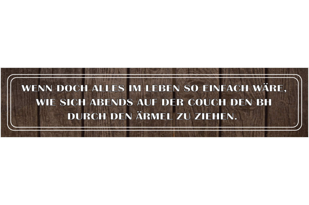 Schild Leben Einfach Abend BH Ärmel Couch Frau Müde Arbeit 46 x 10 Blech od.Holz