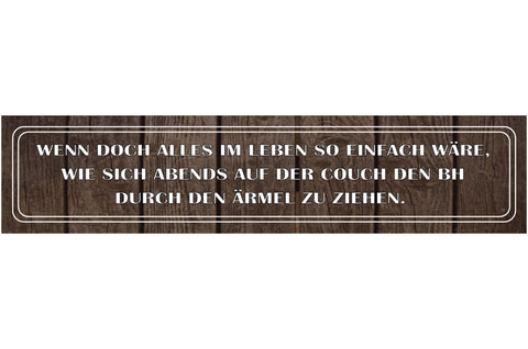 Schild Leben Einfach Abend BH Ärmel Couch Frau Müde Arbeit 46 x 10 Blech od.Holz
