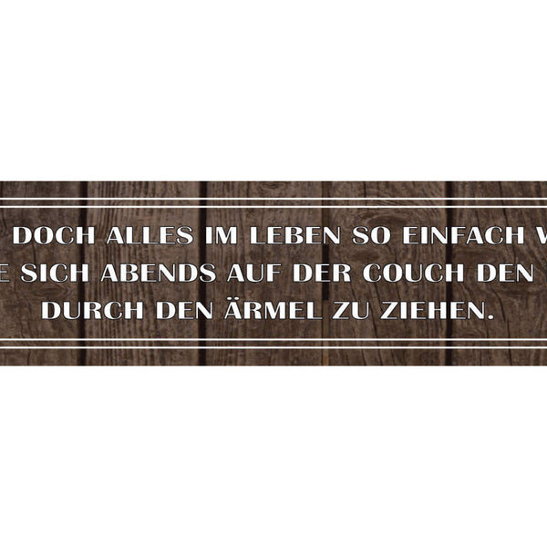 Schild Leben Einfach Abend BH Ärmel Couch Frau Müde Arbeit 46 x 10 Blech od.Holz