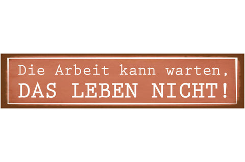 Schild Arbeit Kann Warten Leben Job Freizeit Abenteuer 46 x 10 Blech od. Holz