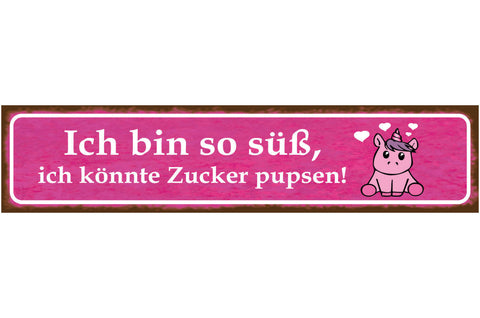 Schild Bin so Süß Zucker Pupsen Niedlich Selbstbewusst 46 x 10 Blech od. Holz