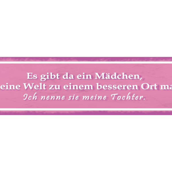 Schild Mädchen Welt Besserer Ort Tochter Eltern Liebe 46 x 10 Blech od. Holz