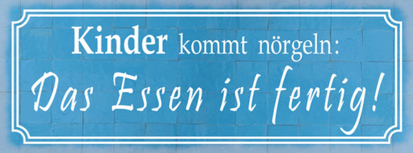 Schild Kinder Kommt Nörgeln Essen Ist Fertig Eltern Küche 27x10 Blech od.Holz