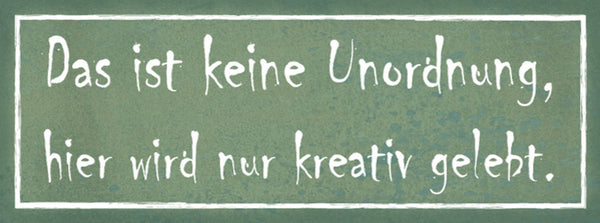 Schild Das Ist Keine Unordnung Hier Wird Nur Kreativ Gelebt 27x10 Blech od.Holz