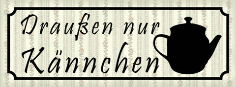 Schild Draußen Nur Kännchen Kanne Kaffee Tee Cafe Lokal 27x10 Blech od.Holz