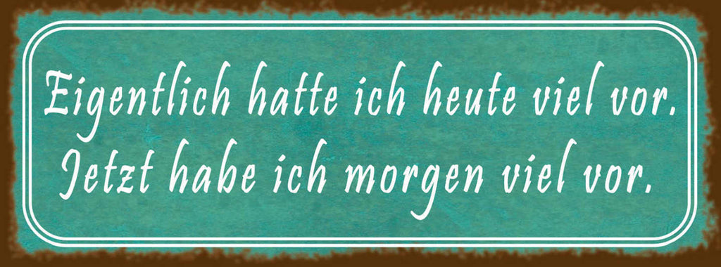 Schild Eigentlich Hatte Ich Heute Viel Vor Jetzt Hab Ich Morgen Viel Vor 27x10
