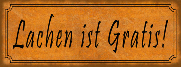 Schild Lachen Ist Gratis Lächeln Kostenlos Kostet Nix 27 x 10 Blech od. Holz
