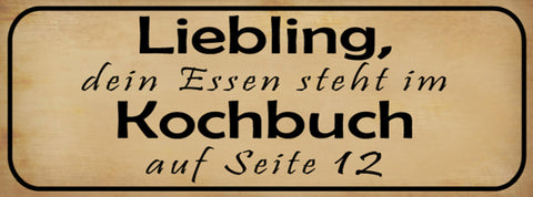 Schild Liebling Dein Essen Steht Im Kochbuch Auf Seite 12 27x10 Blech od.Holz