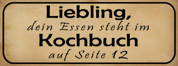 Schild Liebling Dein Essen Steht Im Kochbuch Auf Seite 12 27x10 Blech od.Holz