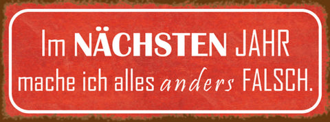 Schild Im Nächsten Jahr Mache Ich Alles Anders Falsch 27 x 10 Blech od. Holz