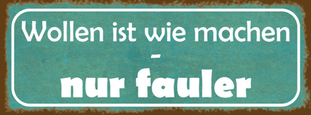Schild Wollen Ist Wie Machen Nur Fauler Nixtun Arbeit 27 x 10 Blech od. Holz