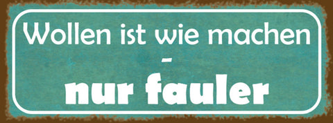 Schild Wollen Ist Wie Machen Nur Fauler Nixtun Arbeit 27 x 10 Blech od. Holz