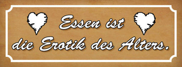 Schild Essen Ist Die Erotik Des Alltags Restaurant Kochen 27x10 Blech od.Holz