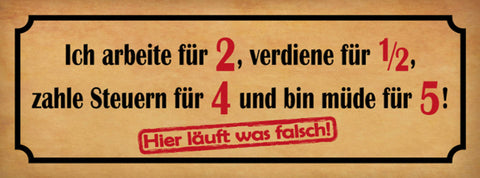 Schild Ich Arbeite Für 2 Verdiene 1/2 Zahle Steuern Für 4 Müde 5 Läuft Falsch