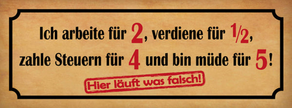 Schild Ich Arbeite Für 2 Verdiene 1/2 Zahle Steuern Für 4 Müde 5 Läuft Falsch