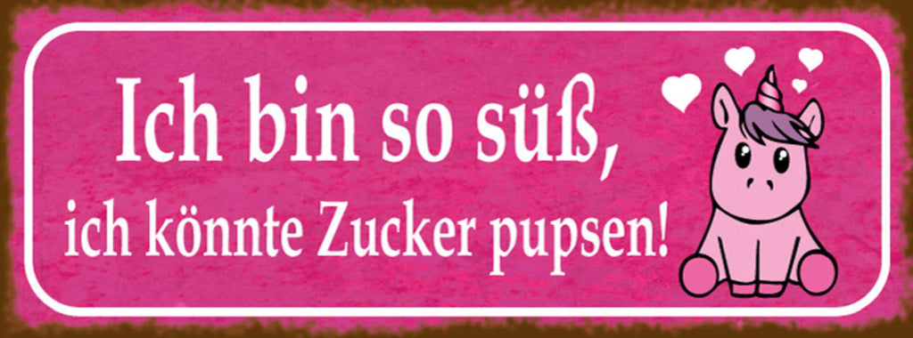 Schild Ich Bin So Süß Ich Könnte Zucker Pupsen Einhorn 27 x 10 Blech od. Holz