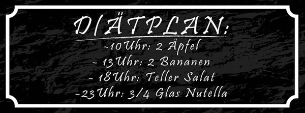 Schild Diätplan 10 Uhr 2 Äpfel 2 Bananen Teller Salat 3/4 Glas Nutella 27x10