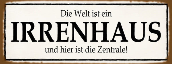 Schild Die Welt Ist Ein Irrenhaus & Hier Ist Die Zentrale 27x10 Blech od.Holz