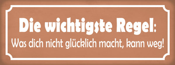 Schild Die Wichtigste Regel Was Dich Nicht Glücklich Macht Muss Weg 27x10