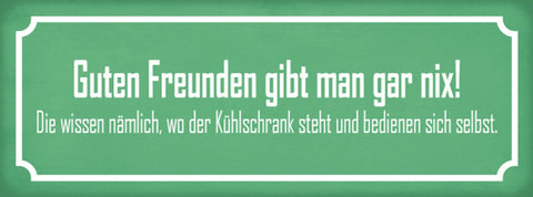 Schild Guten Freunden Gibt Man Nix Wissen Wo Kühlschrank Steht Bedienen Selbst