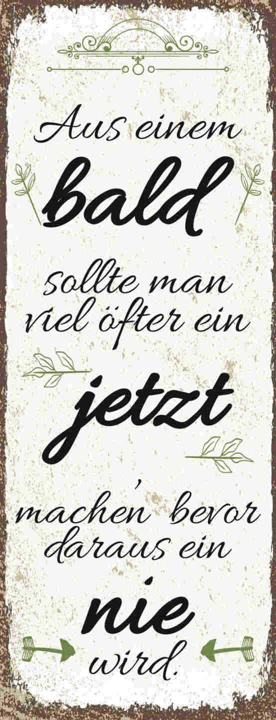 Schild Aus Einem Bald Sollte Man Viel Öfter Jetzt Machen Bevor Daraus Nie Wird
