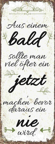 Schild Aus Einem Bald Sollte Man Viel Öfter Jetzt Machen Bevor Daraus Nie Wird